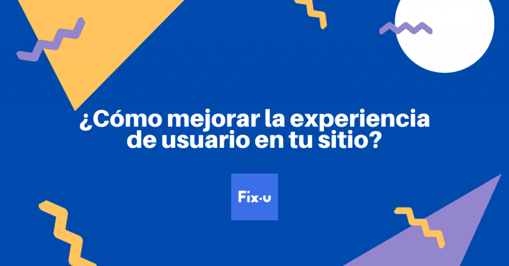 ¿Cómo mejorar la experiencia de usuario en tu sitio?