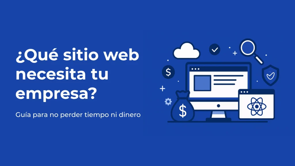 ¿Qué tipo de solución web necesita tu empresa? Guía para no perder tiempo ni dinero