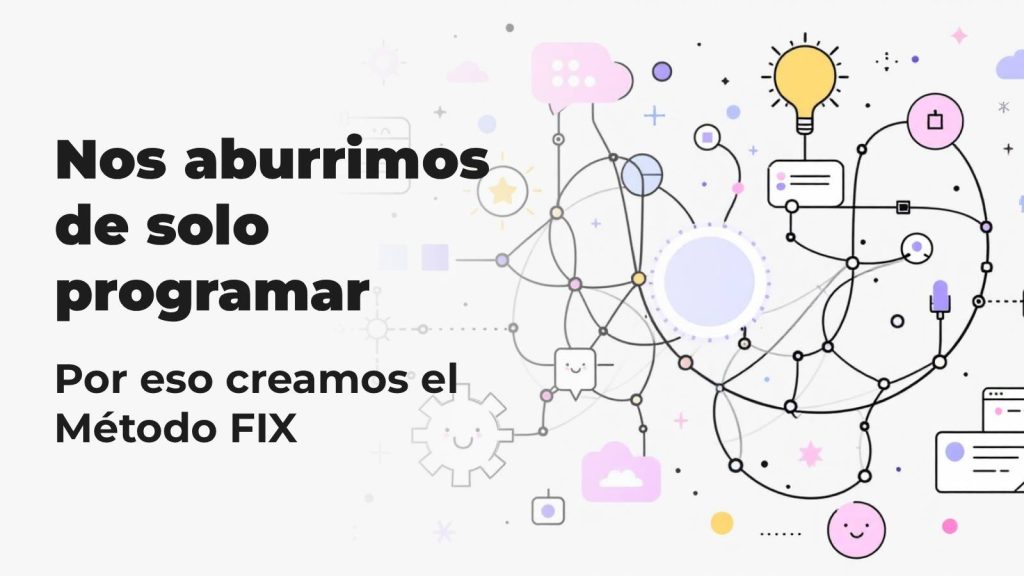 Nos aburrimos de solo programar. Por eso creamos el Método FIX